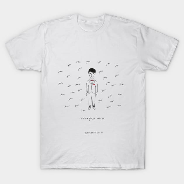 You, Everywhere T-Shirt by paperdreams